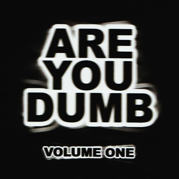Are You Dumb? Volume One