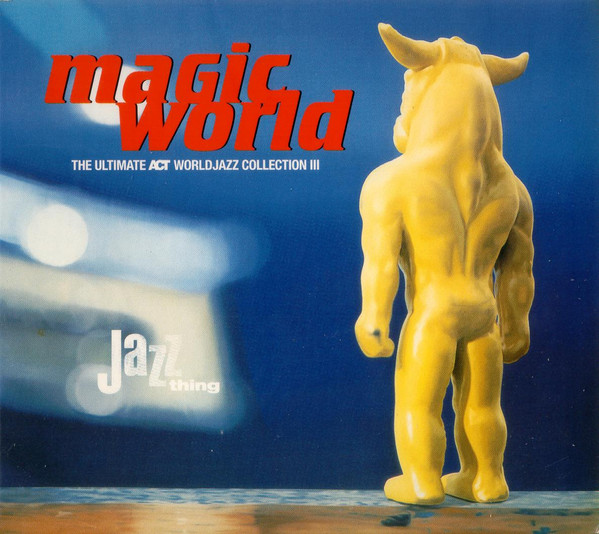 Magic World (The Ultimate ACT Worldjazz Collection III)