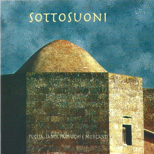 Sottosuoni - Puglia: Santi, Profughi E Musicanti