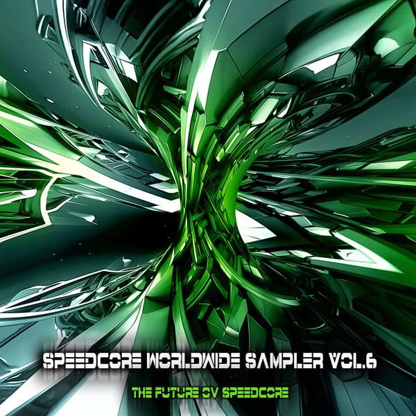 Speedcore Worldwide Sampler Vol.6