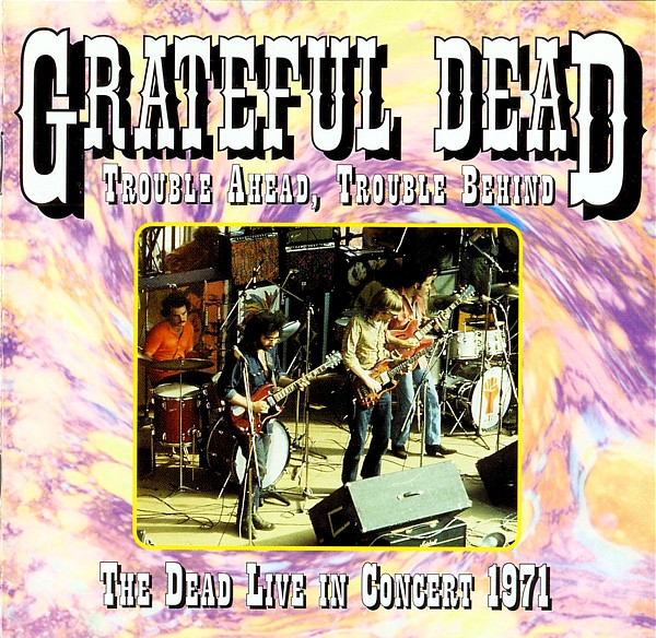 Trouble Ahead, Trouble Behind (The Dead Live In Concert 1971)
