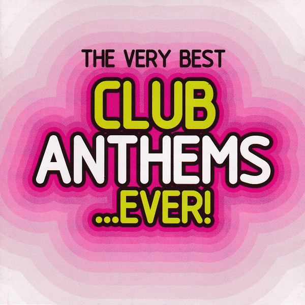 The Very Best Club Anthems ...Ever!