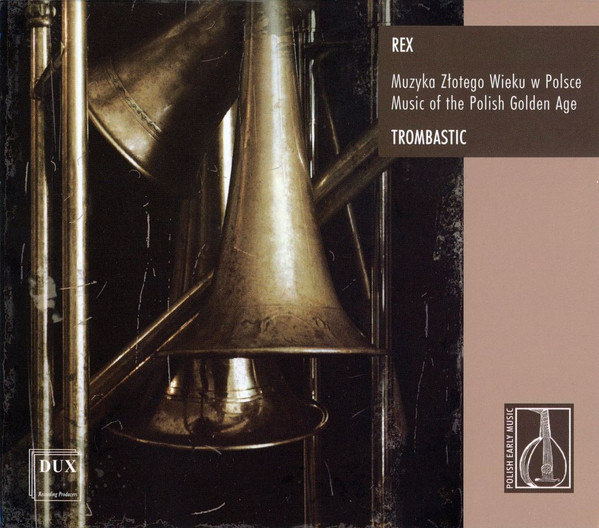 Rex - Muzyka Złotego Wieku W Polsce = Music Of The Polish Golden Age
