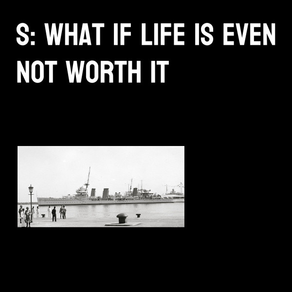 What If Life Is Even Not Worth It