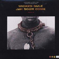 Wicked Rule / Jah Soon Come