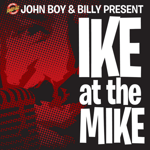 John Boy & Billy Present: Ike at the Mike