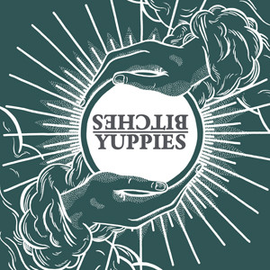 Bitches / Yuppies