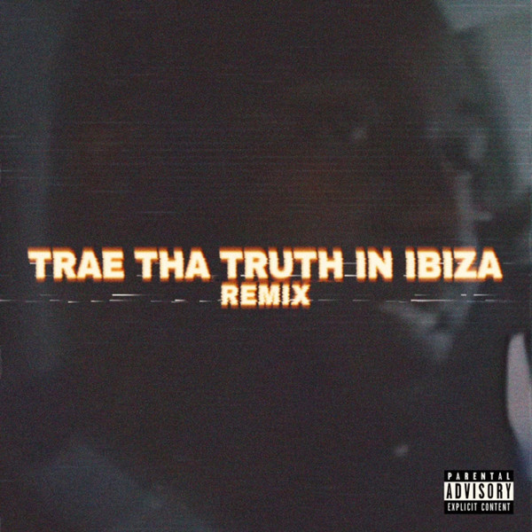 Trae Tha Truth In Ibiza (Remix)