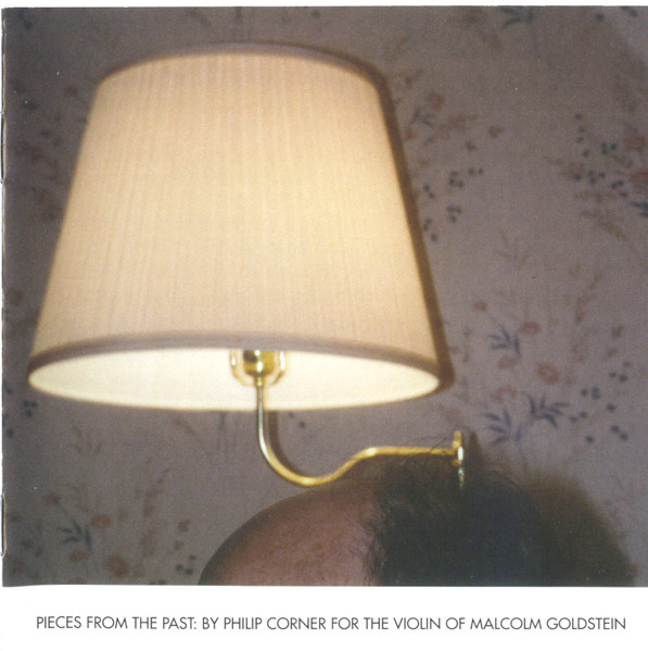 Pieces From The Past: By Philip Corner For The Violin Of Malcolm Goldstein