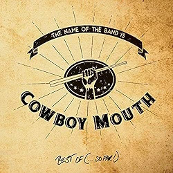 The Name Of The Band Is... Cowboy Mouth: Best Of (...So Far!)