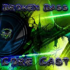 BrokenBassCoreCast 04