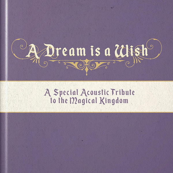 A Dream Is A Wish: A Special Acoustic Tribute To The Magic Kingdom