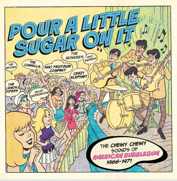 Pour A Little Sugar On It (The Chewy Chewy Sounds Of American Bubblegum 1966-1971)