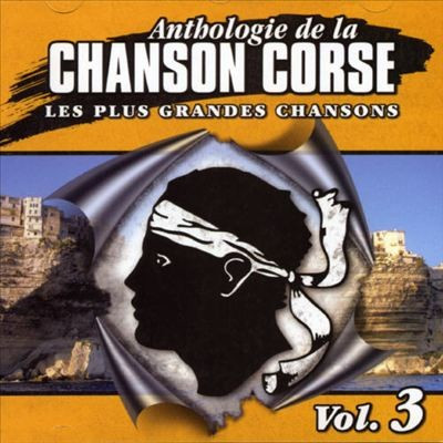 Anthologie De la Chanson Corse / Les Plus Grandes Chansons (Vol. 3)