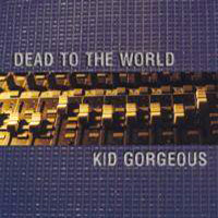 Dead To The World / Kid Gorgeous