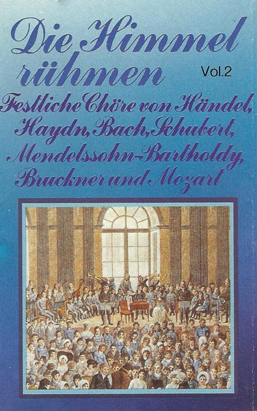 Die Himmel Rühmen - Festliche Chöre Von Händel, Haydn, Bach, Schubert, Mendelssohn-Bartholdy, Bruckner Und Mozart
