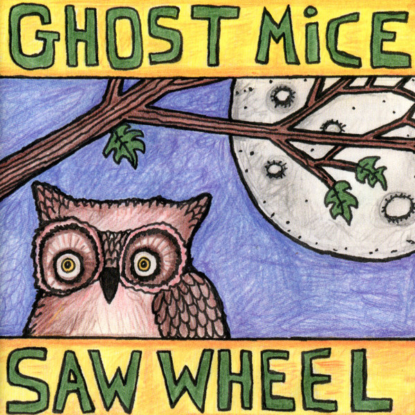 Ghost Mice + Saw Wheel