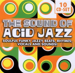 The Sound Of Acid Jazz (Soulful Funky Jazzy Beats, Rhymes, Vocals And Sounds!)