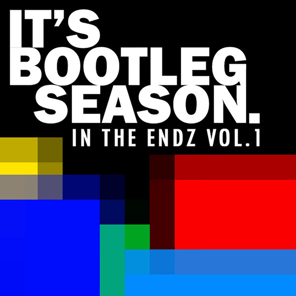 It's Bootleg Season: In The Endz Vol. 1
