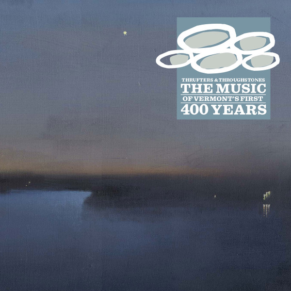 Thrufters & Through-Stones (The Music of Vermont's First 400 Years) 
