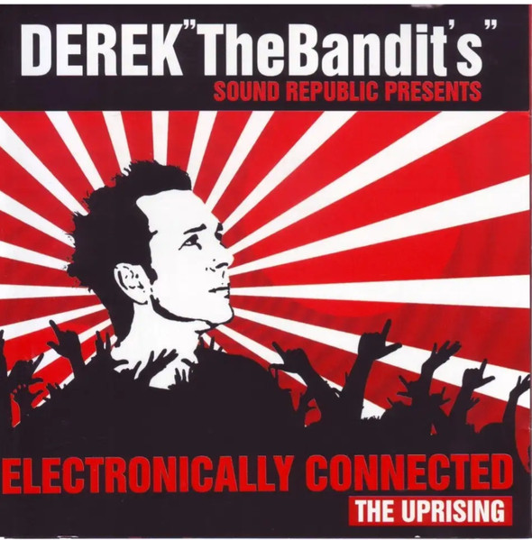 Derek 'The Bandit's' Sound Republic Presents Electronically Connected: The Uprising