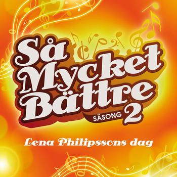 Så Mycket Bättre (Säsong 2) - Lena Philipssons Dag