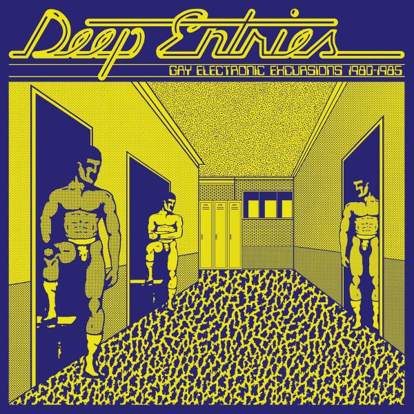 Deep Entries (Gay Electronic Excursions 1980-1985)