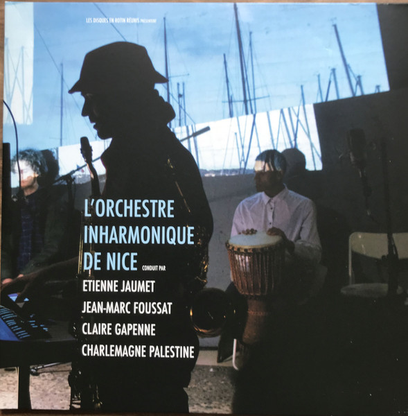 L'Orchestre Inharmonique de Nice conduit par Etienne Jaumet, Jean-Marc Foussat, Claire Gapenne, Charlemagne Palestine