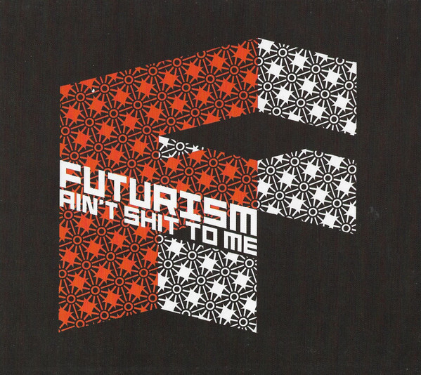 Futurism Ain't Shit To Me