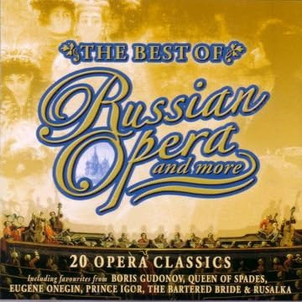 The Best Of Russian Opera And More