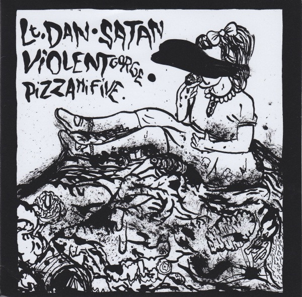 Lt. Dan • Satan • Violent Gorge • Pizza Hi Five