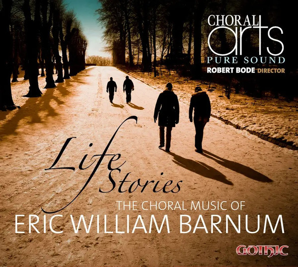 Life Stories: The Choral Music Of Eric William Barnum