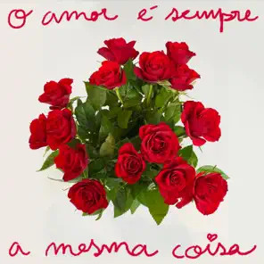 O Amor é Sempre a Mesma Coisa