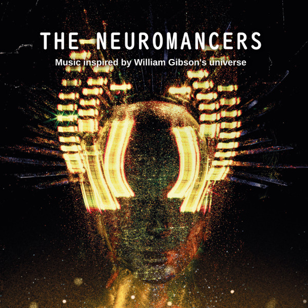 The Neuromancers - Music Inspired By William Gibson's Universe