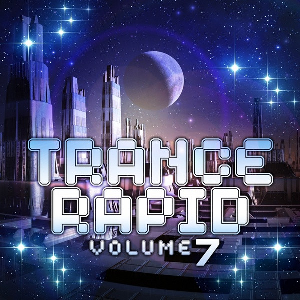 Trance Rapid Vol. 7 (An Electronic Voyage Of Melodic And Progressive Trance Anthems)