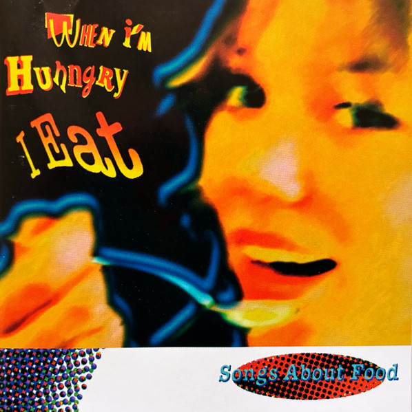 When I'm Hungry I Eat - Songs About Food