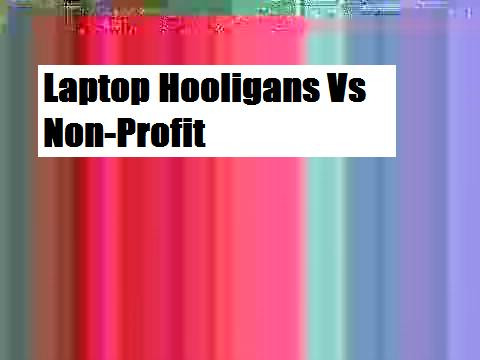 Laptop Hooligans Vs Non-Profit
