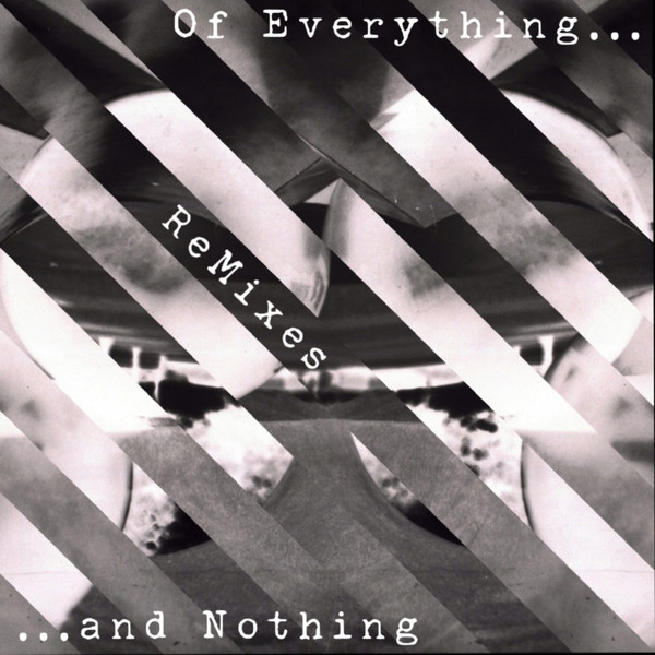 Of Everything... ...And Nothing (Remixes) Extended