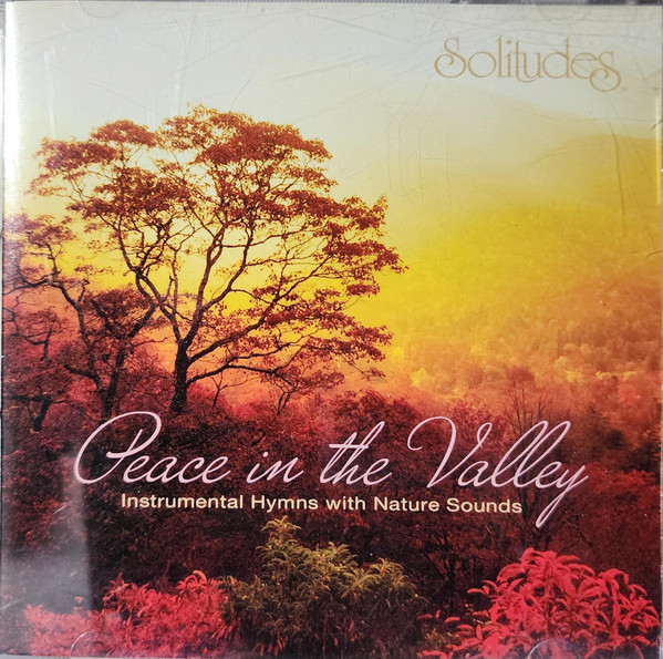 Solitudes - Peace In The Valley: Instrumental Hymns With Nature Sounds