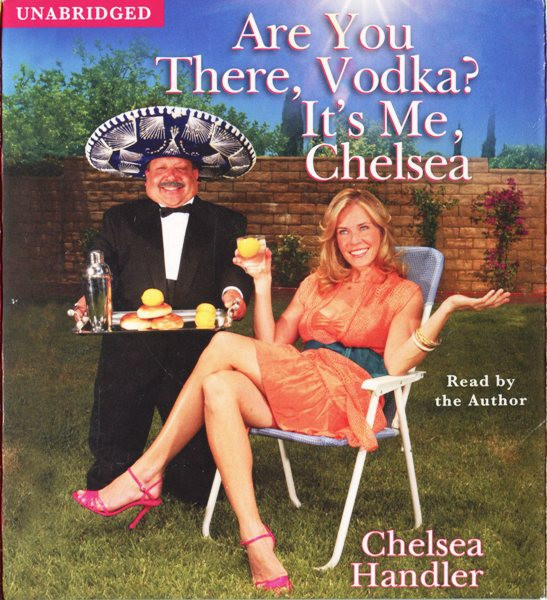 Are You There, Vodka? It's Me, Chelsea