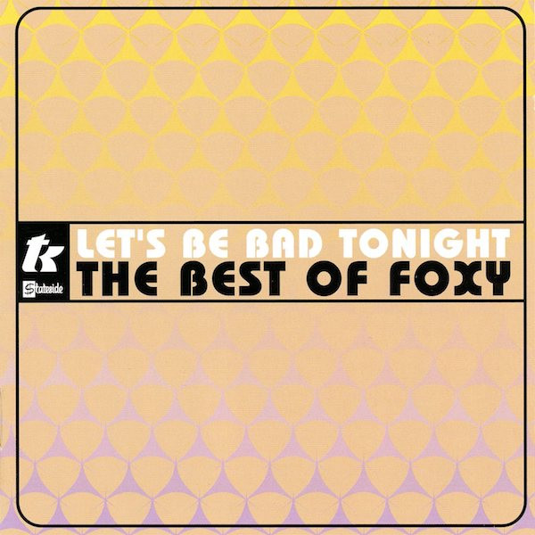 Let's Be Bad Tonight - The Best Of Foxy