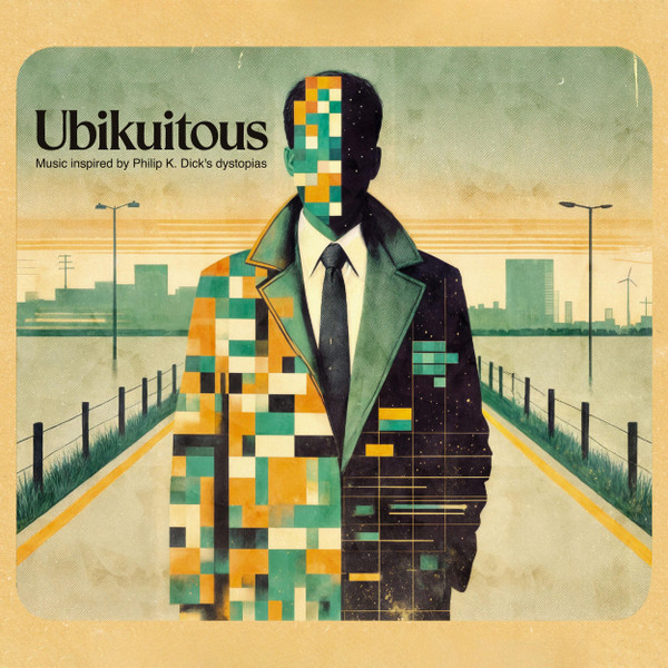 Ubikuitous (Music Inspired By Philip K. Dick's Dystopias)