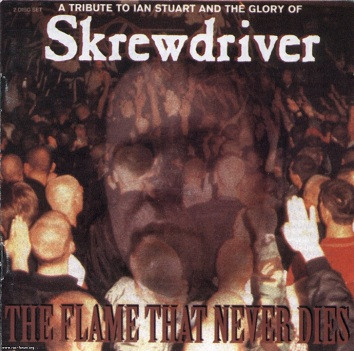 A Tribute To Ian Stuart And The Glory Of Skrewdriver: The Flame That Never Dies