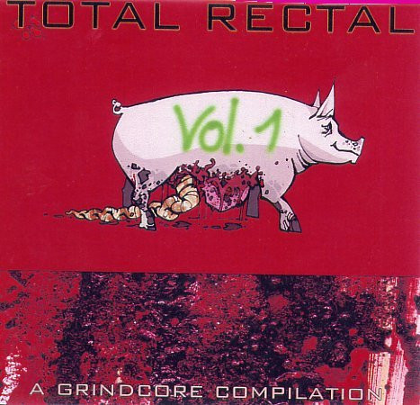 Total Rectal Vol. 1 (A Grindcore Compilation)