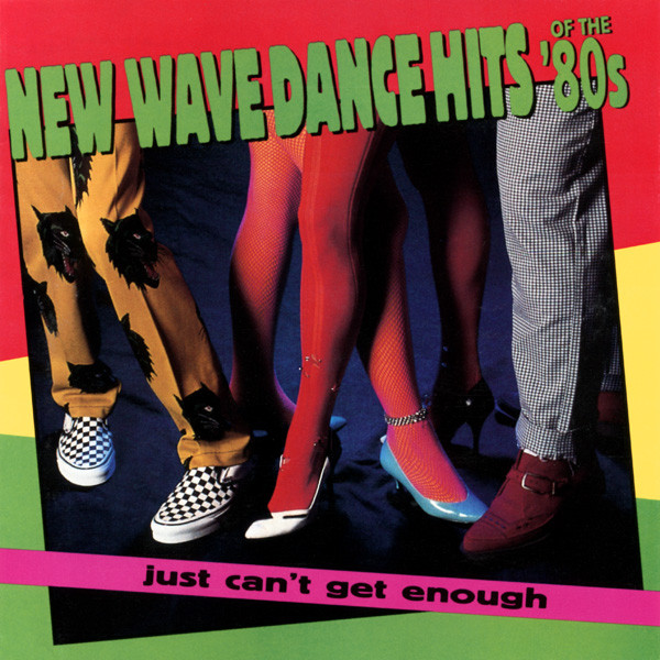 Just Can't Get Enough: New Wave Dance Hits Of The '80s