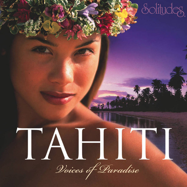 Tahiti: Voices Of Paradise