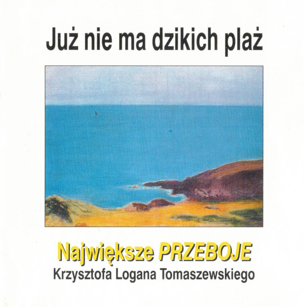 Już Nie Ma Dzikich Plaż, Największe Przeboje Krzysztofa Logana Tomaszewskiego