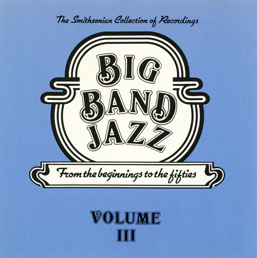 Big Band Jazz · From The Beginnings To The Fifties · Volume III