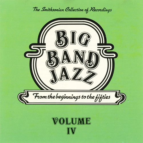 Big Band Jazz · From The Beginnings To The Fifties · Volume IV
