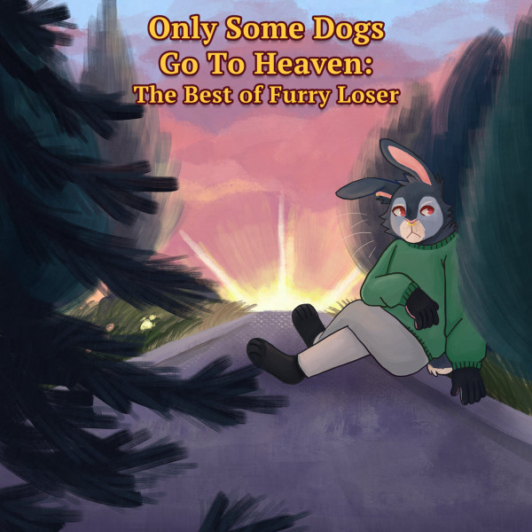 Only Some Dogs Go To Heaven: The Best Of Furry Loser